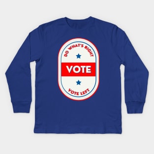 Do What's Right VOTE Left Kids Long Sleeve T-Shirt